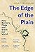 The Edge of the Plain: How Borders Make and Break our World