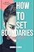 How To Set Boundaries (For Women): The Ultimate Guide for setting yourself free,building connection in a relationship and saying no without guilt.