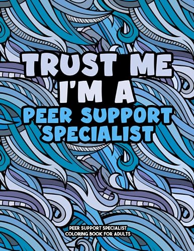 Peer Support Specialist Coloring Book: A Snarky & Sweary Adult Coloring Book For Peer Support Specialist: Meditative coloring book for Peer Support ... Peer Support Specialist graduation and Re (Paperback)