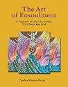 The Art of Ensoulment: A Playbook on How to Create from Body and Soul