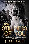 The Stillness of You by Julie Bale