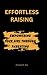 Effortless Raising: Empowering Your Girl through Parenting