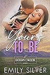 Book cover for Yours to Be (Dixon Creek Ranch #3)