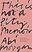 This is Not a Pity Memoir
