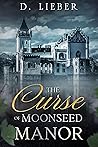 The Curse of Moonseed Manor by D. Lieber