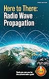 Here to There: Radio Wave Propagation Here to There: Radio Wave Propagation