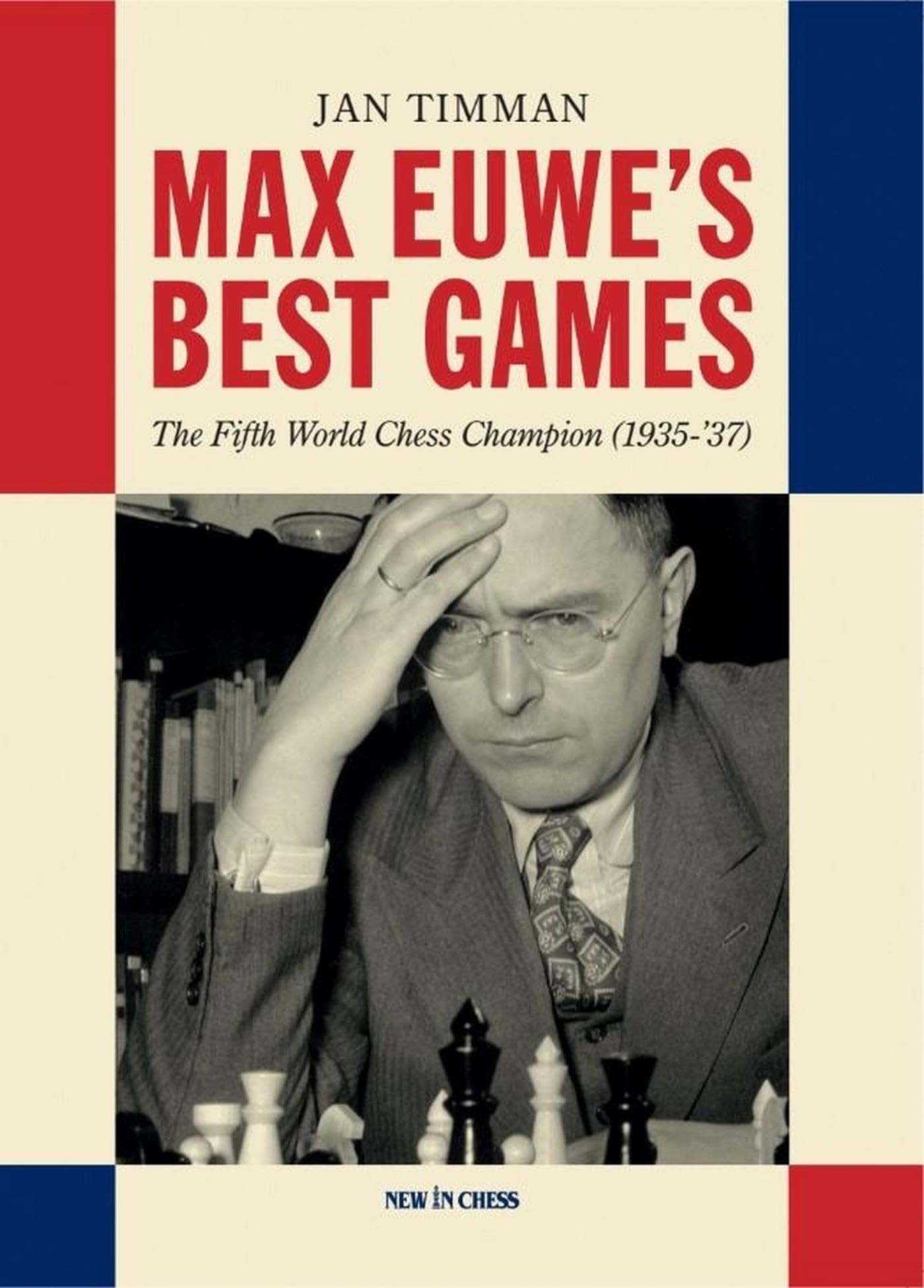 Max Euwe's Best Games: The Fifth World Chess Champion (1935-’37)