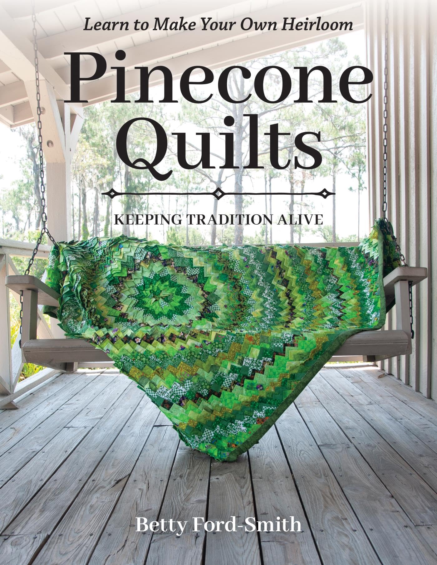 Pinecone Quilts: Keeping Tradition Alive, Learn to Make Your Own Heirloom (Kindle Edition)