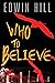Who to Believe by Edwin Hill