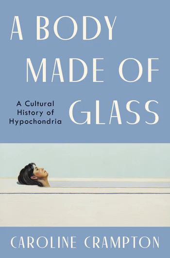 A Body Made of Glass: A Cultural History of Hypochondria (Hardcover)