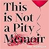 This Is Not a Pity Memoir by Abi Morgan