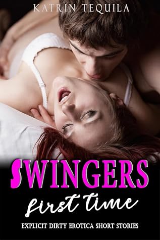 First Time Swingers: Explicit & Dirty Hard Sex Steamy Exotic Short Stories for Adults (Book 2) (First Time Swingers Series)
