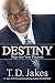 Destiny - Step Into Your Purpose by T. D. Jakes