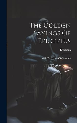 The Golden Sayings Of Epictetus: With The Hymn Of Cleanthes (Hardcover)