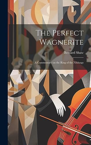 The Perfect Wagnerite: A Commentary on the Ring of the Niblungs
