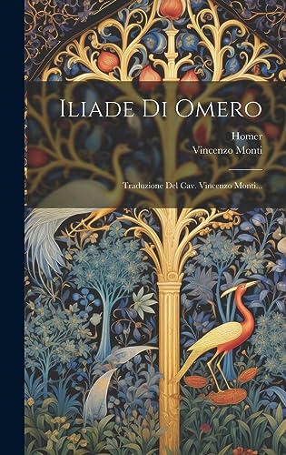 Iliade Di Omero: Traduzione Del Cav. Vincenzo Monti... (Italian Edition)