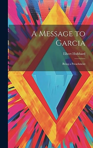 A Message to Garcia: Being a Preachment