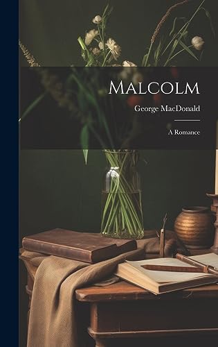 Malcolm: A Romance