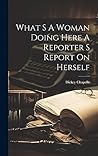 What S A Woman Doing Here A Reporter S Report On Herself