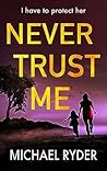 Never Trust Me: A...
