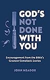 God’s Not Done Wi...