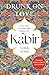 Drunk on Love: An Essential Introduction to the Life, Ideas and Poetry of Kabir