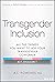 Transgender Inclusion: All the Things You Want to Ask Your Transgender Coworker but Shouldn't