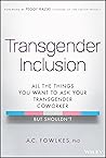 Transgender Inclusion: All the Things You Want to Ask Your Transgender Coworker but Shouldn't Transgender Inclusion: All the Things You Want to Ask Your Transgender Coworker but Shouldn't