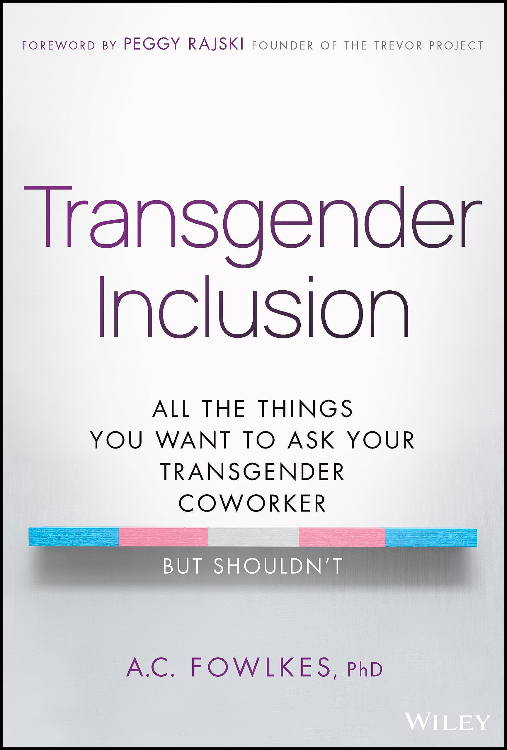 Transgender Inclusion: All the Things You Want to Ask Your Transgender Coworker but Shouldn't (Hardcover)