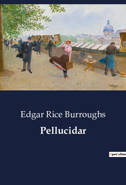 Pellucidar: Adventures in the Inner World: A Journey Through Pellucidar