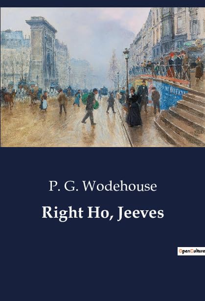 Right Ho, Jeeves: A Comedic Tale of Misunderstandings and Social Faux Pas