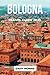 BOLOGNA TRAVEL GUIDE 2023: ...