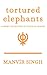 Tortured Elephants by Manvir Singh