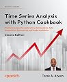 Time Series Analysis with Python Cookbook: Practical recipes for the complete time series workflow, from modern data engineering to advanced forecasting and anomaly detection