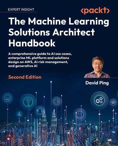 The Machine Learning Solutions Architect Handbook: Practical strategies and best practices on the ML lifecycle, system design, MLOps, and generative AI (Paperback)