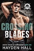 Crossing Blades (Arctic Titans of Northwood U, #1)