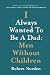 I Always Wanted To Be A Dad...
