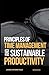 PRINCIPLES OF TIME MANAGEMENT AND SUSTAINABLE PRODUCTIVITY by James Springfield