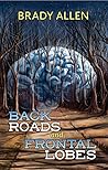 Back Roads and Frontal Lobes by Brady  Allen