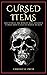 Cursed Items: Discovering the World's Most Infamous Cursed Objects and Its Hidden Secrets