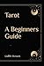 Tarot: A Beginners Guide