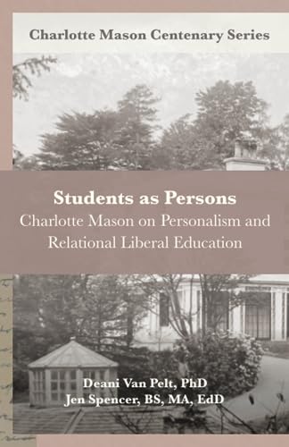 Students as Persons: Charlotte Mason on Personalism and Relational Liberal Education (Charlotte Mason Centenary Series)