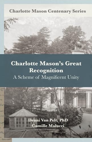 Charlotte Mason’s Great Recognition: A Scheme of Magnificent Unity (Charlotte Mason Centenary Series)