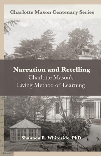 Narration and Retelling: Charlotte Mason’s Living Method of Learning (Charlotte Mason Centenary Series)