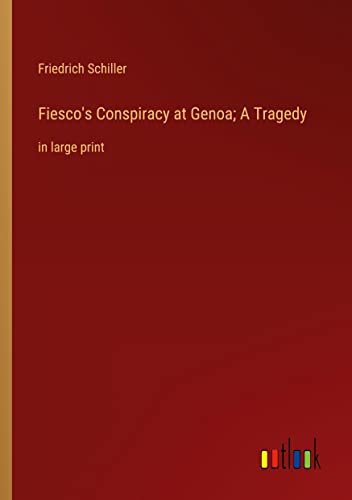 Fiesco's Conspiracy at Genoa; A Tragedy: in large print