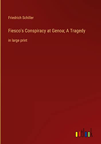 Fiesco's Conspiracy at Genoa; A Tragedy: in large print
