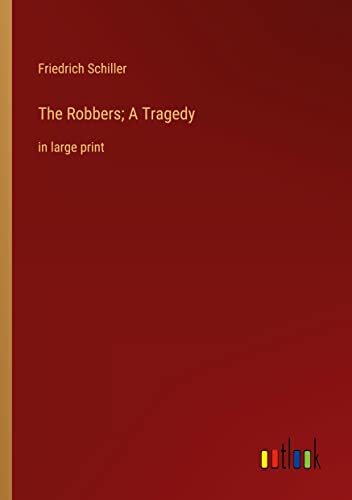 The Robbers; A Tragedy: in large print