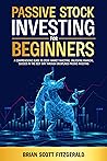 Passive Stock Investing for Beginners: A Comprehensive Guide to Stock Market Investing, Unlocking Financial Success in The Best Way Through Disciplined Passive Investing (How To Make Money Book 11) Passive Stock Investing for Beginners: A Comprehensive Guide to Stock Market Investing, Unlocking Financial Success in The Best Way Through Disciplined Passive Investing (How To Make Money Book 11)