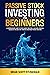 Passive Stock Investing for Beginners: A Comprehensive Guide to Stock Market Investing, Unlocking Financial Success in The Best Way Through Disciplined Passive Investing (How To Make Money Book 11)