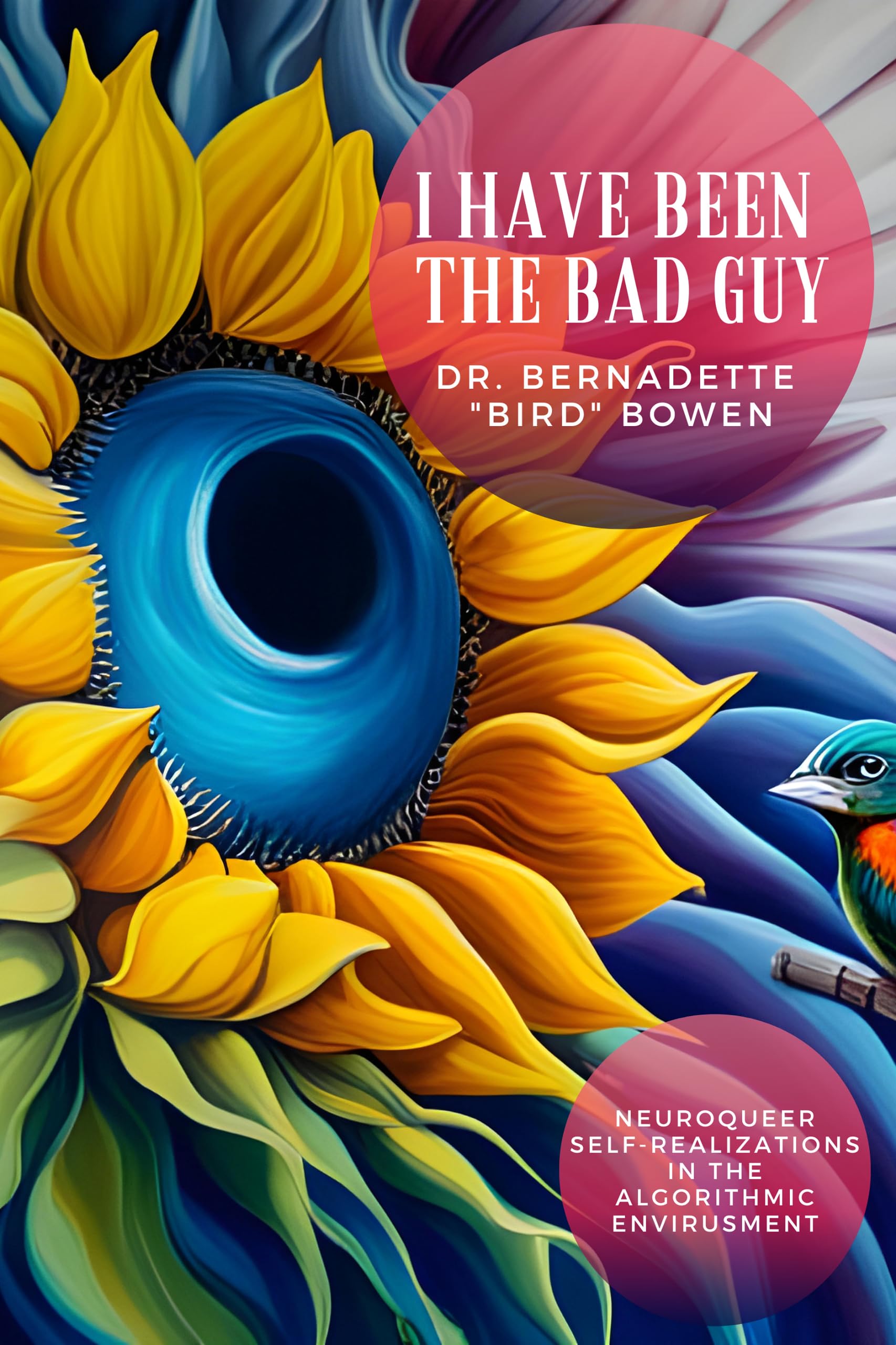 I have been the bad guy: Neuroqueer Self-Realizations in the Algorithmic Age (Neuroqueer Self-Realizations in the Algorithmic Envirusment Book 1)